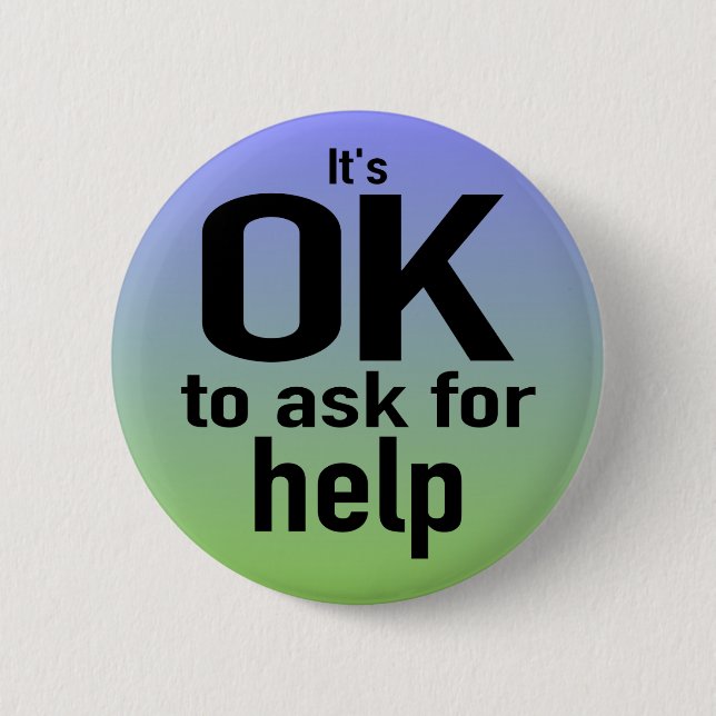 "It's OK To Ask For Help" Button (Front)