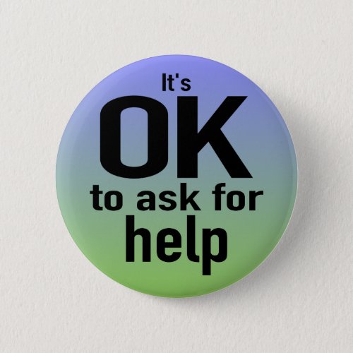 Its OK To Ask For Help Button