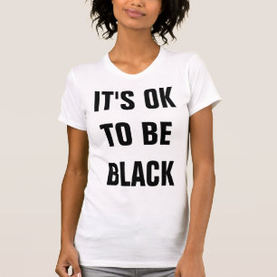 IT'S OK TO BE WHITE T-Shirt