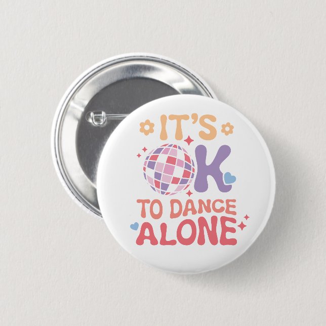 It's OK To Dance Alone Funny Single Self Love Button (Front & Back)