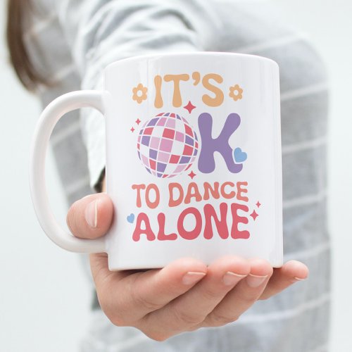 Its OK To Dance Alone Funny Single Self Love Coffee Mug