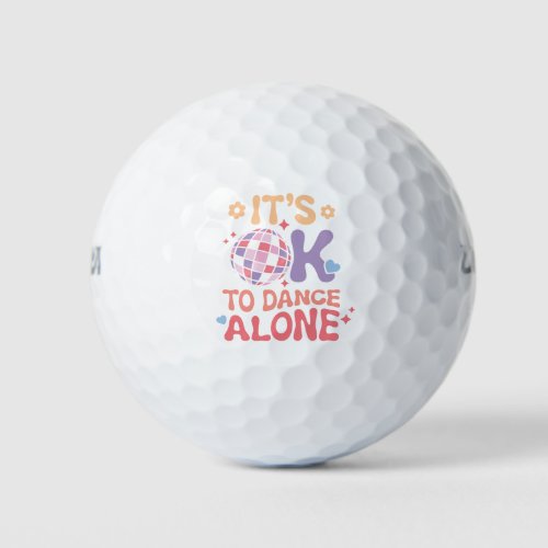 Its OK To Dance Alone Funny Single Self Love Golf Balls
