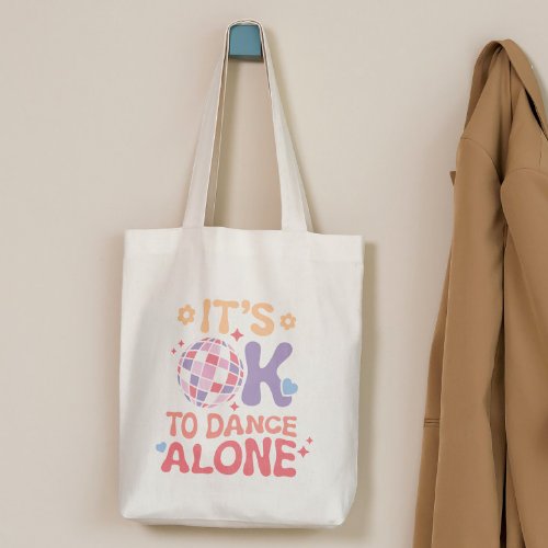 Its OK To Dance Alone Funny Single Self Love Tote Bag