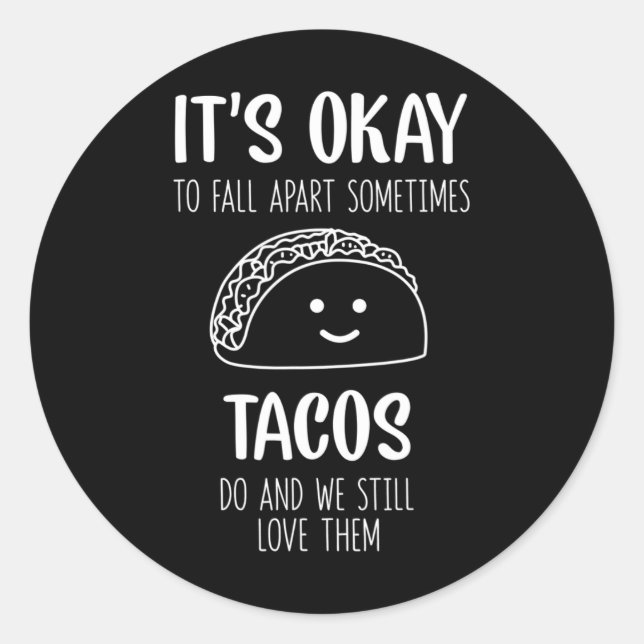 It's Ok To Fall Apart Sometimes Tacos Do Mental He Classic Round Sticker (Front)