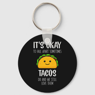 It's Ok To Fall Apart Sometimes Tacos Do Mental He Keychain
