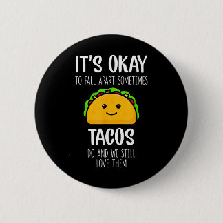 Its Ok To Fall Apart Sometimes Tacos Do Mental Hea Button