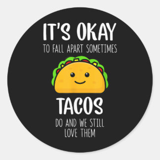 Its Ok To Fall Apart Sometimes Tacos Do Mental Hea Classic Round Sticker