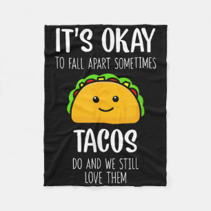 Its Ok To Fall Apart Sometimes Tacos Do Mental Hea Fleece Blanket