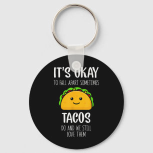 Its Ok To Fall Apart Sometimes Tacos Do Mental Hea Keychain