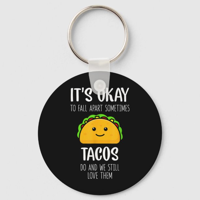 Its Ok To Fall Apart Sometimes Tacos Do Mental Hea Keychain (Front)