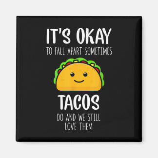 Its Ok To Fall Apart Sometimes Tacos Do Mental Hea Magnet