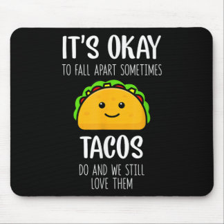 Its Ok To Fall Apart Sometimes Tacos Do Mental Hea Mouse Pad