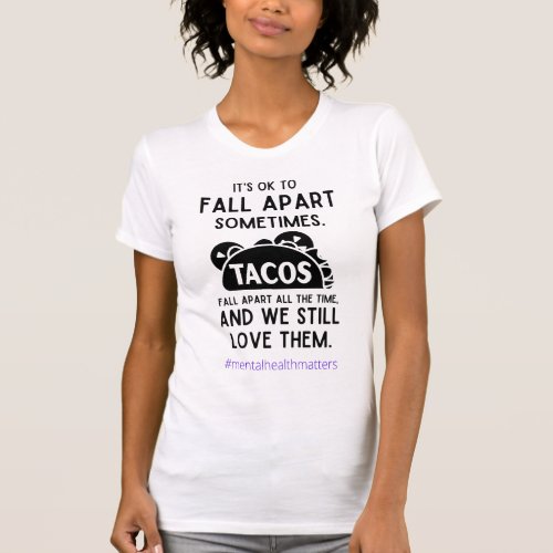 Its ok to fall apart tacos t shirt