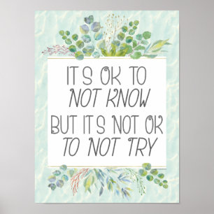 It's Ok to Not Know but it's Not Ok to Not Try Poster