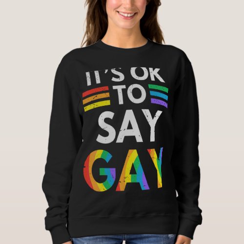 Its Ok To Say Gay  Florida Its Ok To Say Gay Lgbt  Sweatshirt