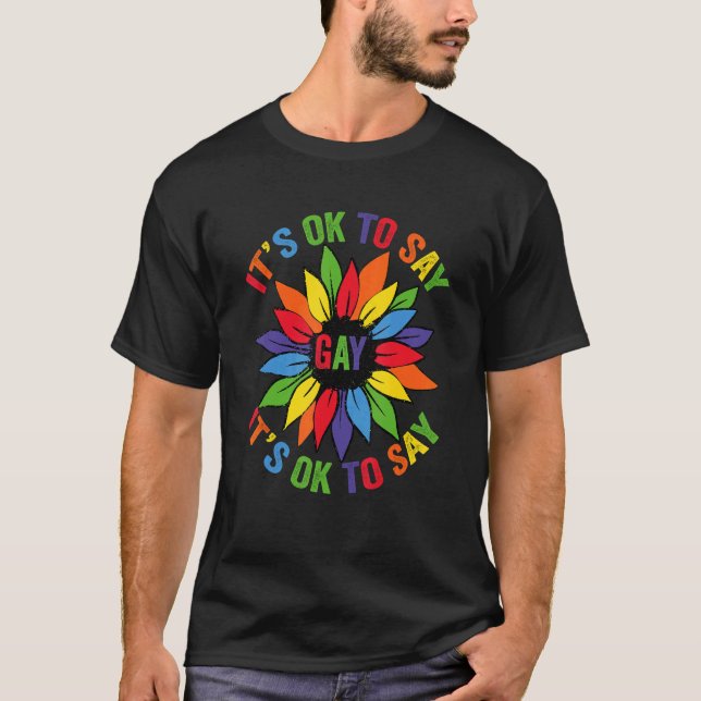 It's Ok To Say Gay Rainbow Sunflower Lgbt Pride Ga T-Shirt (Front)