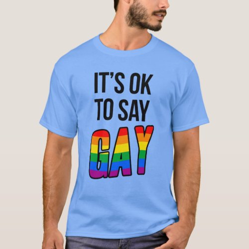 Its ok to say gay T_Shirt