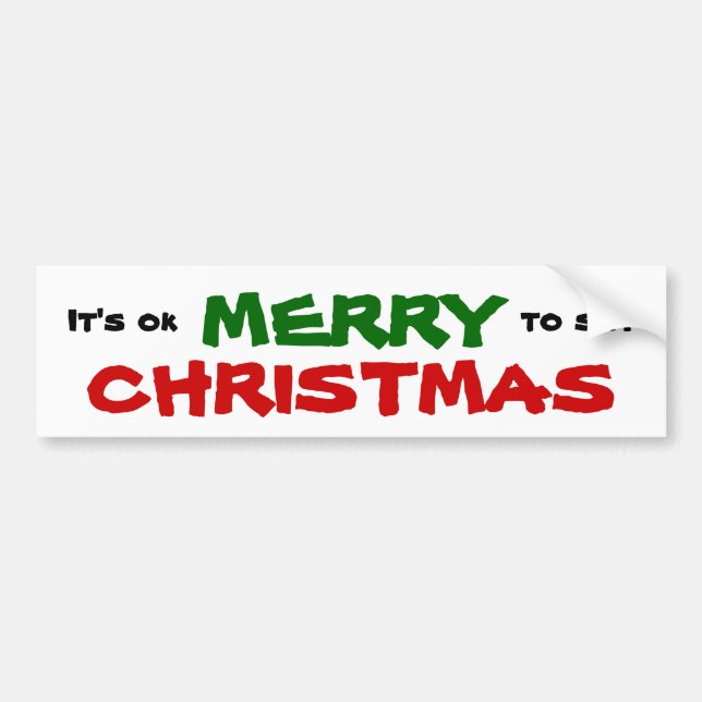 It's Ok to say MERRY CHRISTMAS Bumper Sticker (Front)