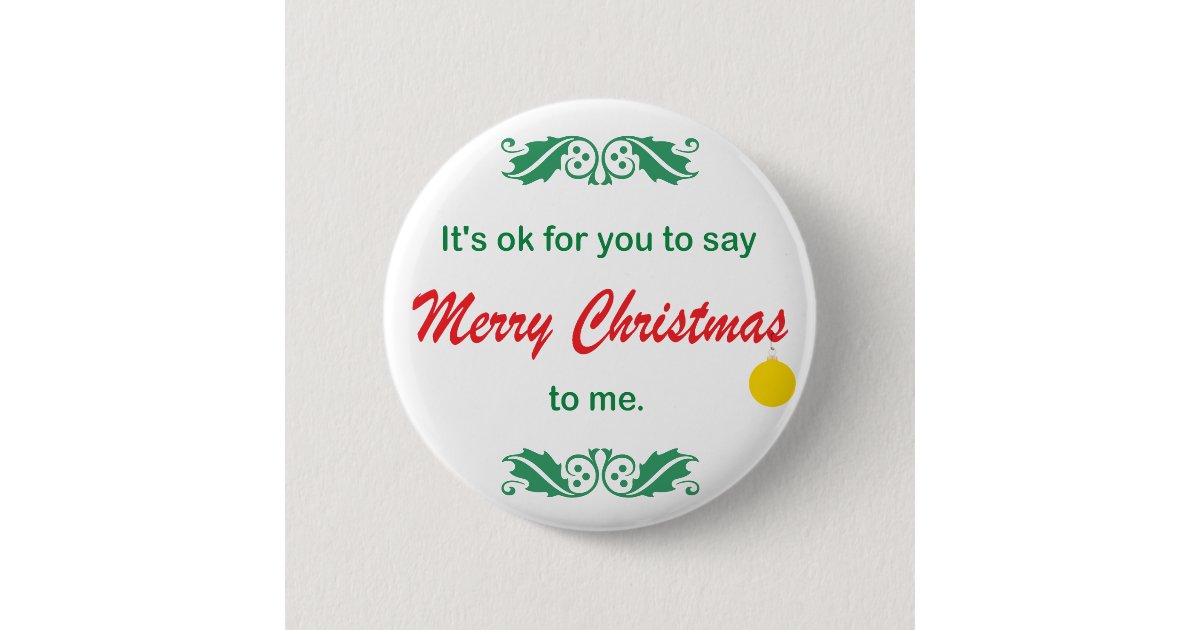 Its OK To Say Merry Christmas Button | Zazzle.com