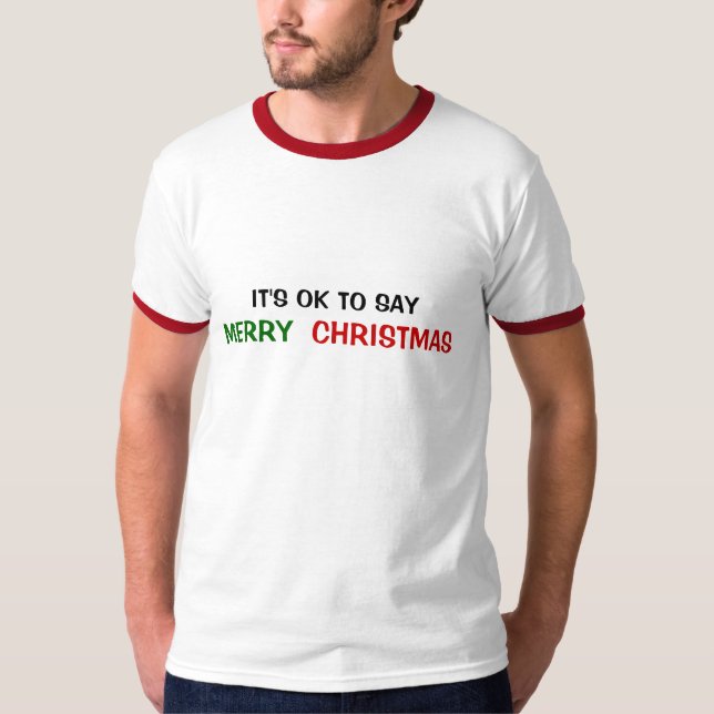 IT'S OK TO SAY MERRY CHRISTMAS T-Shirt (Front)