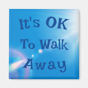 It's OK to Walk Away Magnet
