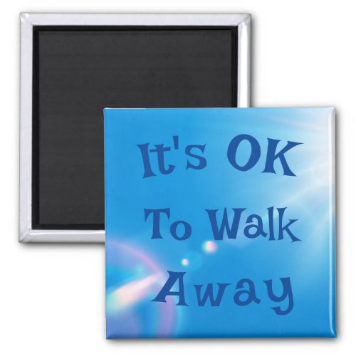 Its OK to Walk Away Magnet