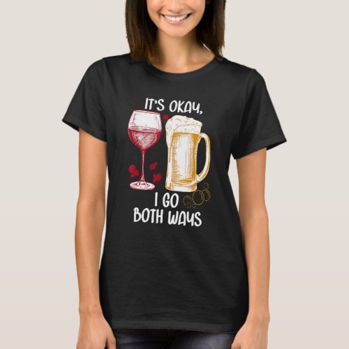 Its Okay I Go Both Ways Beer Wine T_Shirt