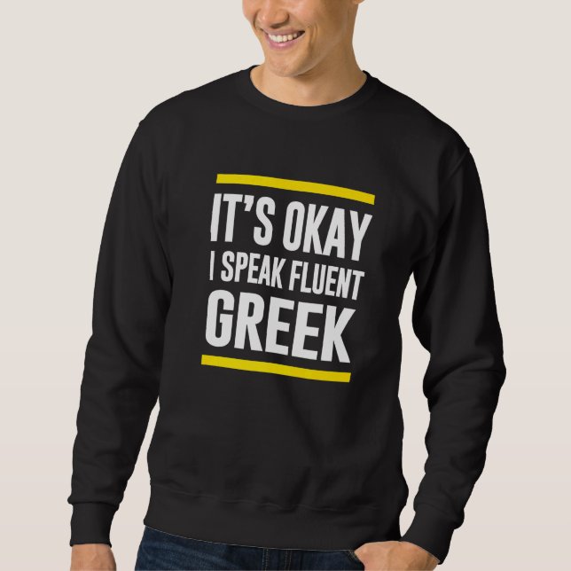 Its Okay I Speak Fluent Greek Greece Nationality H Sweatshirt (Front)