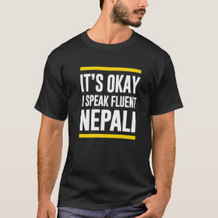 Its Okay I Speak Fluent Nepali Nepal Nationality N T-Shirt