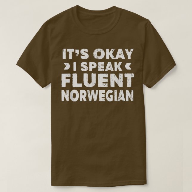It's Okay I Speak Fluent Norwegian Funny Language  T-Shirt (Design Front)
