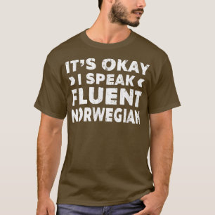 It's Okay I Speak Fluent Norwegian Funny Language T-Shirt