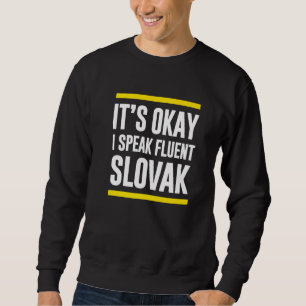 Its Okay I Speak Fluent Slovak Slovakia Nationalit Sweatshirt