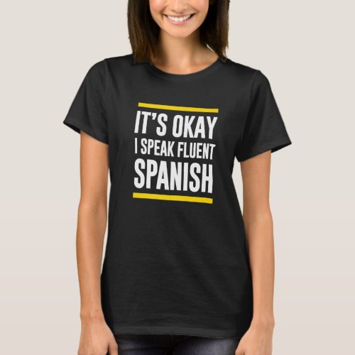Its Okay I Speak Fluent Spanish Guatemalan Nationa T_Shirt