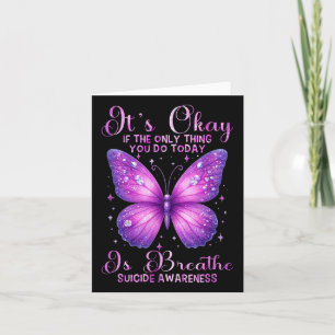 Its Okay If The Only Thing You Do Butterfly Card