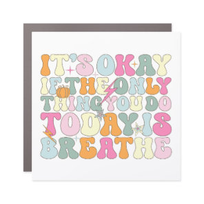 It's Okay If The Only Thing You Do Today Breathe Car Magnet