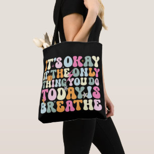 It's Okay If The Only Thing You Do Today Breathe Tote Bag