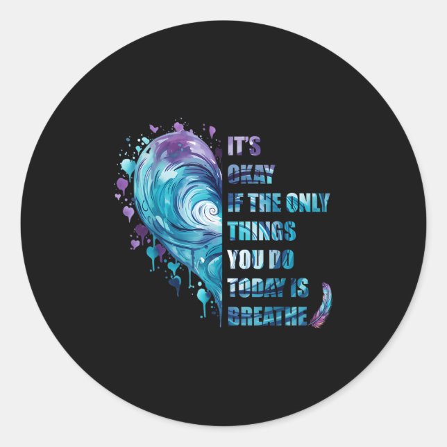 It's Okay If The Only Thing You Do Today Is Breath Classic Round Sticker (Front)