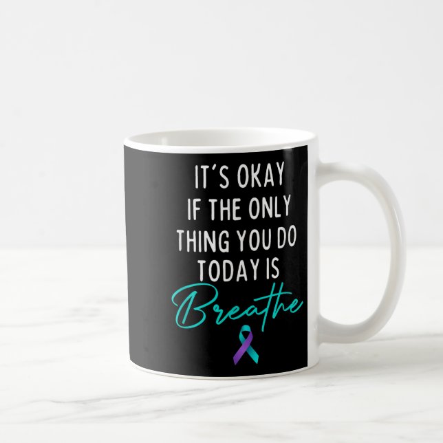 It's Okay If The Only Thing You Do Today Is Breath Coffee Mug (Right)