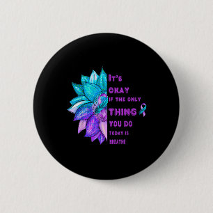 Its Okay If The Only Thing You Do Today Is Breathe Button