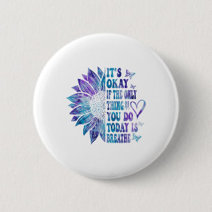 Its Okay If The Only Thing You Do Today Is Breathe Button