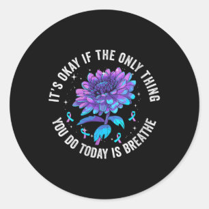 Its Okay If The Only Thing You Do Today Is Breathe Classic Round Sticker