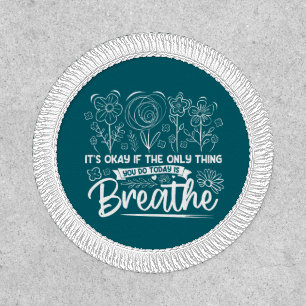 Its Okay If The Only Thing You Do Today Is Breathe Patch