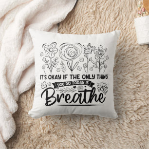 Its Okay If The Only Thing You Do Today Is Breathe Throw Pillow