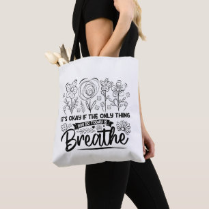 Its Okay If The Only Thing You Do Today Is Breathe Tote Bag