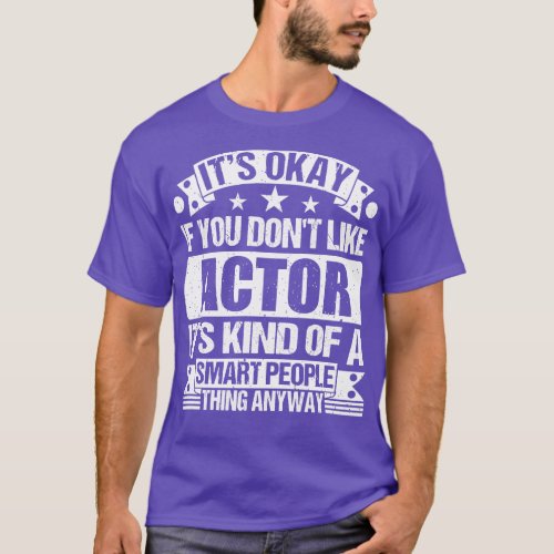 Its Okay If You Dont Like Actor Its Kind Of A Smar T_Shirt
