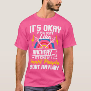 It'S Okay If You Don'T Like Archery Bow Archer Bow T-Shirt