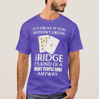 Its Okay If You Dont Like Bridge Its Kind Of A Sma T-Shirt