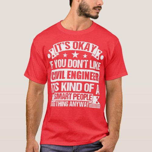 Its Okay If You Dont Like Civil Engineer Its Kind  T_Shirt