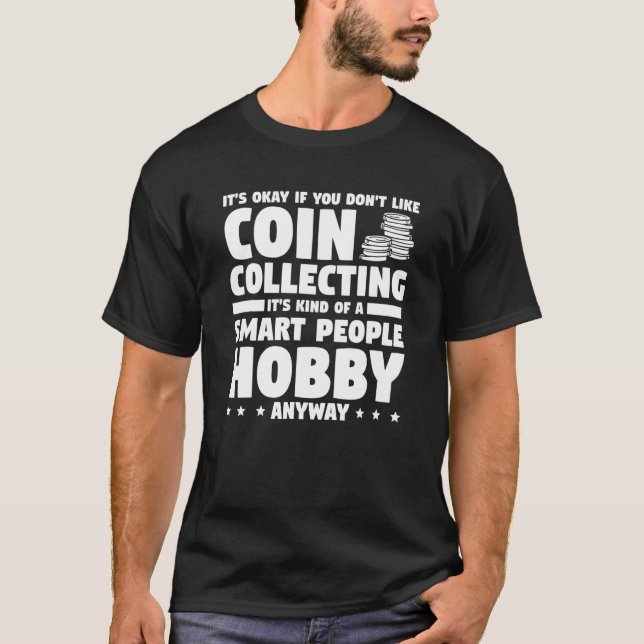 It's Okay If You Don't Like Coin Collecting Collec T-Shirt (Front)