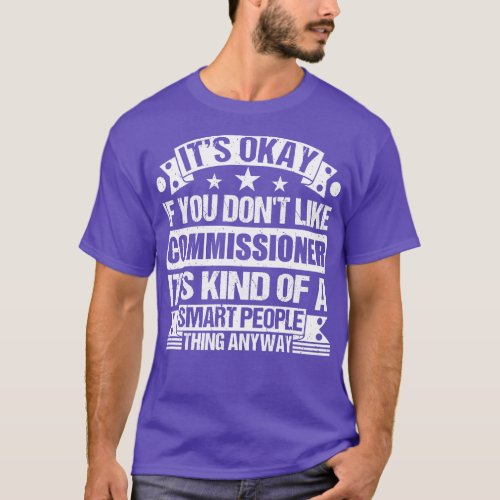 Its Okay If You Dont Like Commissioner Its Kind Of T_Shirt